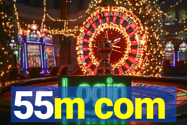 55m com
